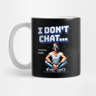 I don t chat i ve used up all my words Mug